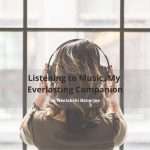 Listening to Music, My Everlasting Companion (1)