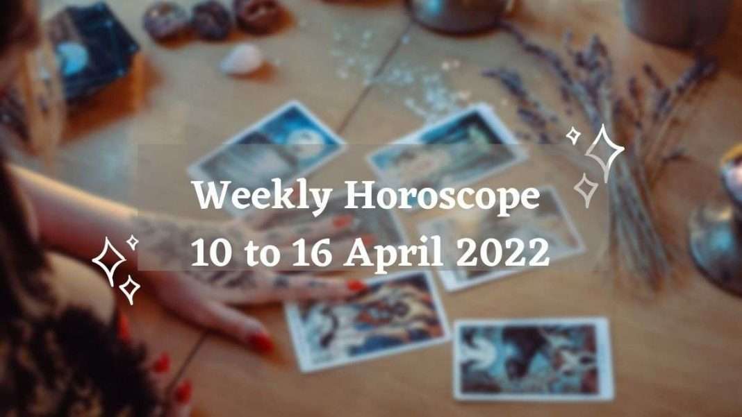 Weekly Horoscope For Your Zodiac Sign 10 to 16 April 2022