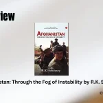 Afghanistan Through the Fog of Instability by R.K. Sawhney Book Review