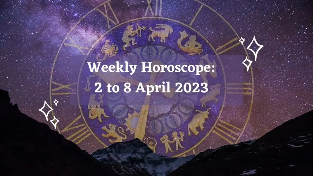 Weekly Horoscope 2 to 8 April 2023 Weekly Horoscope 2 to 8 April 2023