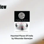 Haunted Places Of India by Riksundar Banerjee Book Review