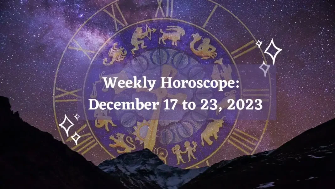 Weekly Horoscope December 17 to December 23, 2023 Weekly Horoscope December 17 to December 23, 2023
