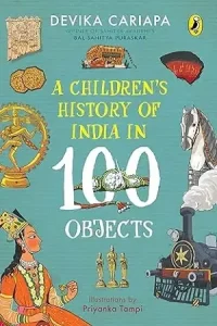 A Children's History of India in 100 Objects by Devika Cariapa