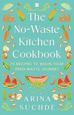 The No-Waste Kitchen Cookbook by Arina Suchde Book Cover