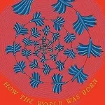 How the World was Born by Lopamudra Maitra