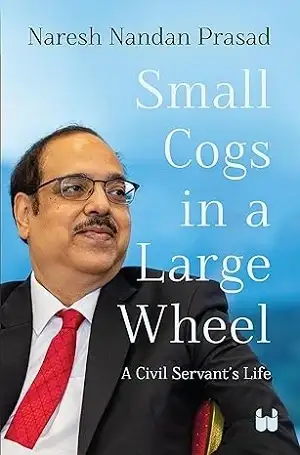 Small Cogs in a Large Wheel by Naresh Nandan Prasad Book Cover