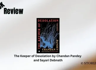 Book Review: ‘The Keeper of Desolation’ by Chandan Pandey and Sayari Debnath The Keeper of Desolation by Chandan Pandey and Sayari Debnath Book Review Storizen Magazine