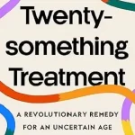 The Twentysomething Treatment by Dr. Meg Jay