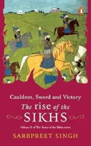 Cauldron, Sword and Victory The Rise of the Sikhs by Sarbpreet Singh Book Cover