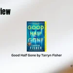 Good Half Gone by Tarryn Fisher Book Review Storizen Magazine