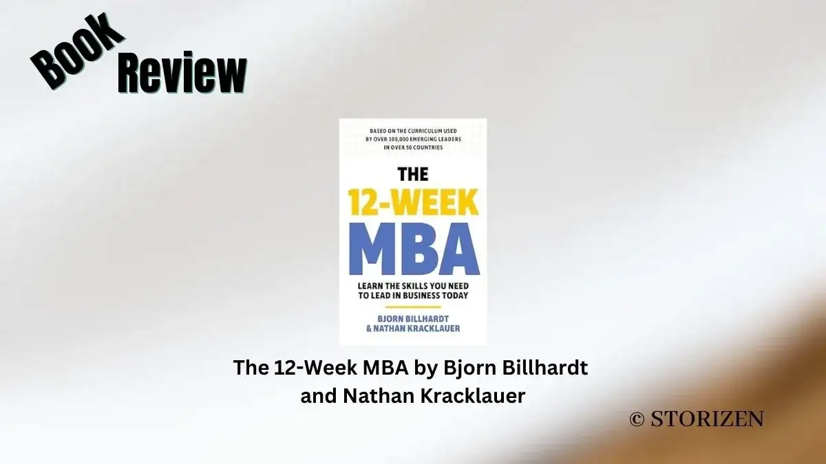 The 12-Week MBA by Bjorn Billhardt and Nathan Kracklauer Book Review Storizen Magazine