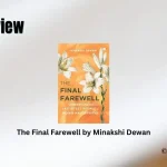 The Final Farewell by Minakshi Dewan Book Review Storizen Magazine