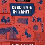 Rebellion in Ranchi by Swati Sengupta