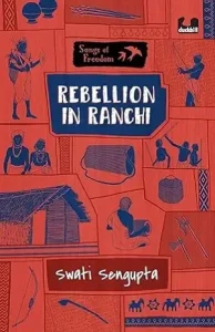 Rebellion in Ranchi by Swati Sengupta