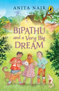 Bipathu and A Very Big Dream by Anita Nair