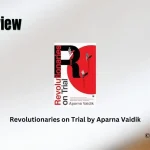 Revolutionaries on Trial by Aparna Vaidik Book Review Storizen Magazine