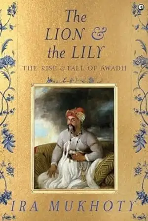 The Lion and The Lily by Ira Mukhoty Book Cover