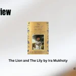 The Lion and The Lily by Ira Mukhoty Book Review Storizen Magazine