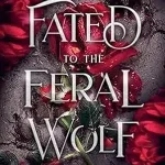Fated to the Feral Wolf by April L Moon