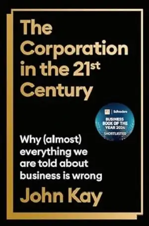 In The Corporation in the Twenty-First Century by John Kay Book Cover