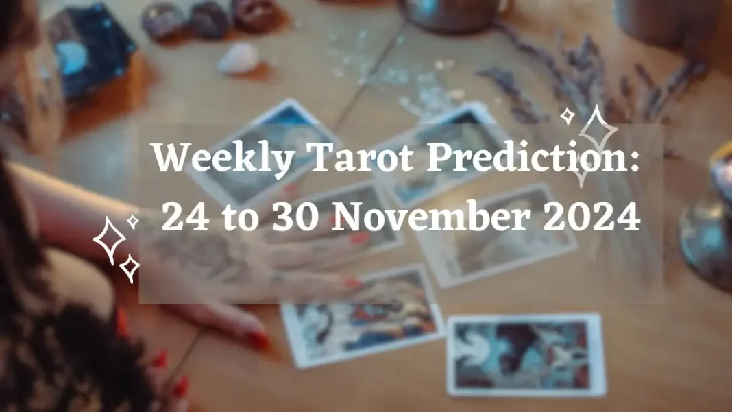 Weekly Tarot Prediction 24 to 30 November 2024 Storizen Magazine