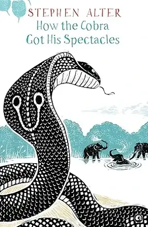How the Cobra Got His Spectacles by Stephen Alter Book Cover