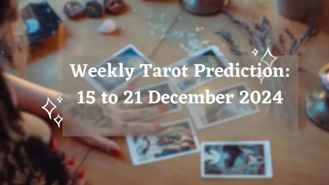 Weekly Tarot Prediction 15 to 21 December 2024 Storizen Magazine