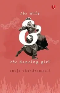 Wife and the Dancing Girl by Anuja Chandramouli