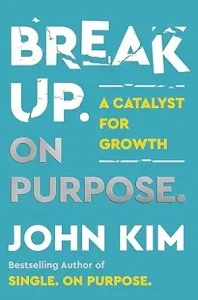 Break-up on Purpose by John Kim