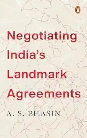 Negotiating India’s Landmark Agreements by A.S. Bhasin Book Cover