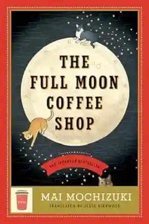 The Full Moon Coffee Shop by Mai Mochizuki and Jesse Kirkwood Book Cover