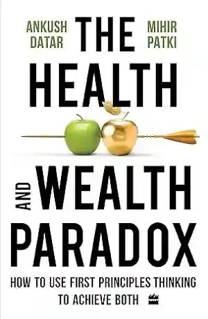 The Health and Wealth Paradox by Ankush Datar and Mihir Patki Book Cover