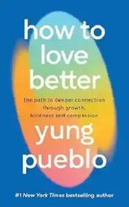 How to Love Better by Yung Pueblo