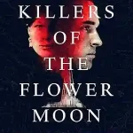 Killers of the Flower Moon by David Grann