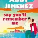 Say You’ll Remember Me by Abby Jimenez