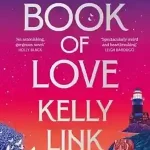 The Book of Love by Kelly Link