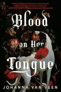 Blood on Her Tongue by Johanna van Veen