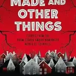 The Poorly Made and Other Things by Sam Rebelein