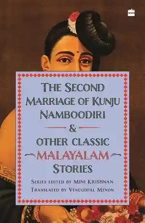 The Second Marriage of Kunju Namboodiri & Other Classic Malayalam Stories
