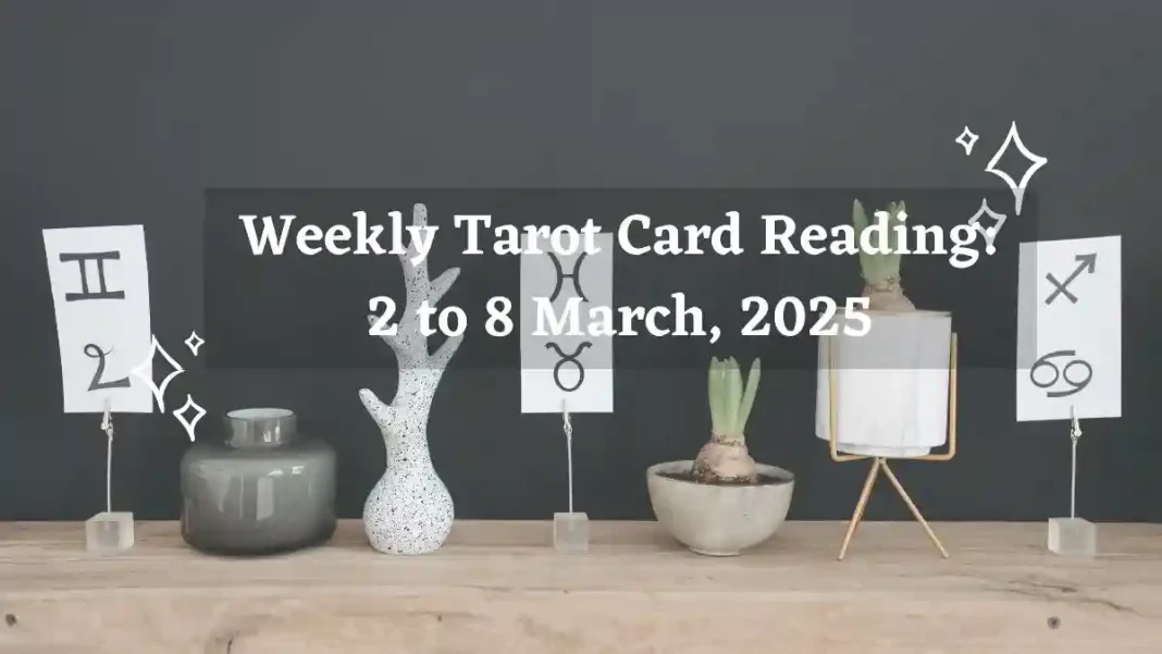 Weekly Tarot Card Reading 2 to 8 March 2025 Storizen Magazine