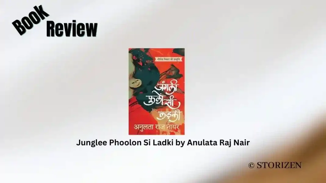 Junglee Phoolon Si Ladki by Anulata Raj Nair Book Review Junglee Phoolon Si Ladki by Anulata Raj Nair Book Review
