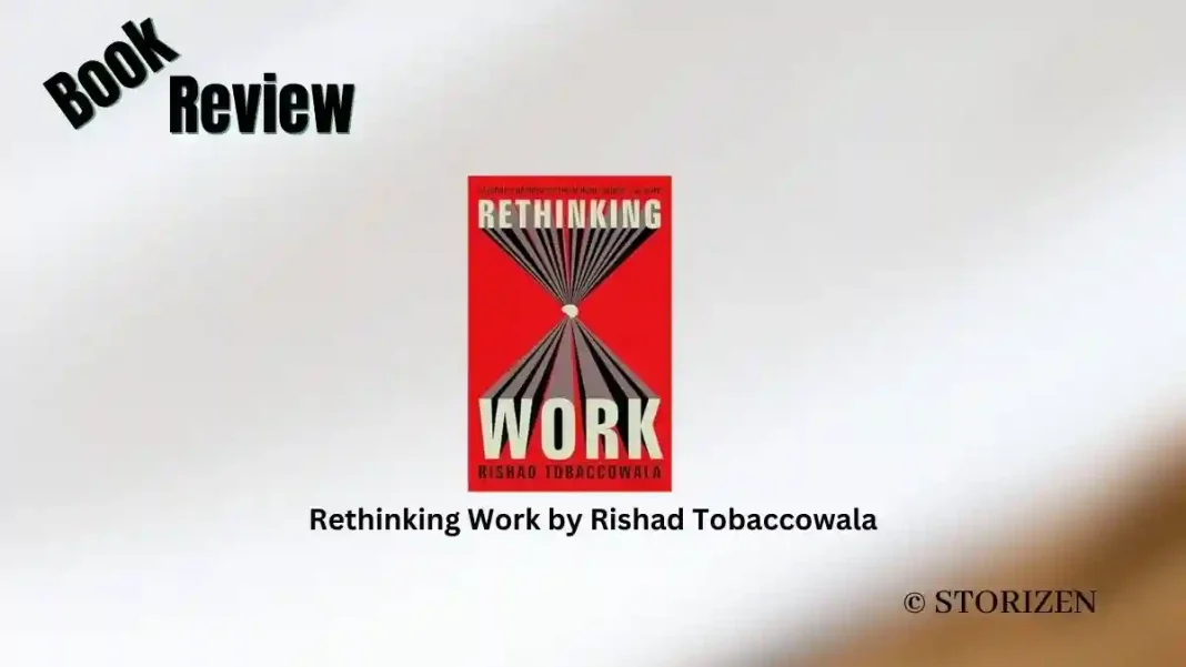 Rethinking Work by Rishad Tobaccowala Book Review Rethinking Work by Rishad Tobaccowala Book Review