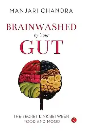 Brainwashed By Your Gut by Dr. Manjari Chandra