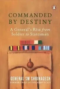 Commanded by Destiny by General SM Shrinagesh