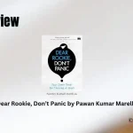 Dear Rookie, Don’t Panic by Pawan Kumar Marella Book Review