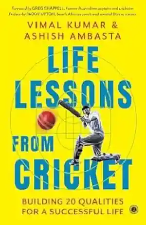 Life Lessons from Cricket by Vimal Kumar & Ashish Ambasta