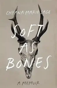 Soft as Bones by Chyana Marie Sage