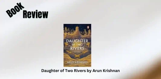 Daughter of Two Rivers by Arun Krishnan Book Review