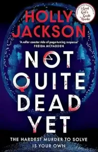 Not Quite Dead Yet by Holly Jackson