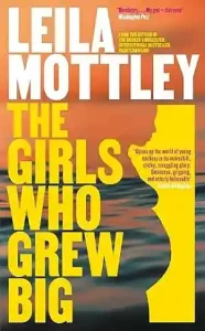 The Girls Who Grew Big by Leila Mottley